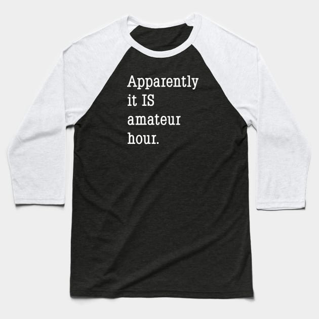 Apparently it IS amateur hour. Baseball T-Shirt by Phil Tessier